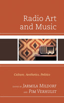 Radio Art and Music : Culture, Aesthetics, Politics-9781498599795