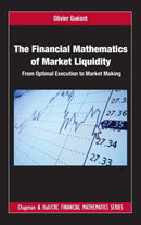 The Financial Mathematics of Market Liquidity : From Optimal Execution to Market Making-9781498725477