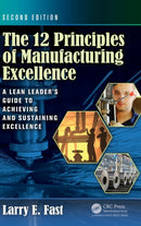 The 12 Principles of Manufacturing Excellence : A Lean Leader's Guide to Achieving and Sustaining Excellence, Second Edition-9781498730914