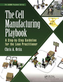 The Cell Manufacturing Playbook : A Step-by-Step Guideline for the Lean Practitioner-9781498741705