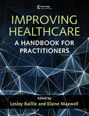 Improving Healthcare : A Handbook for Practitioners-9781498744461