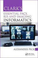 Clark's Essential PACS, RIS and Imaging Informatics-9781498763233