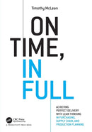 On Time, In Full : Achieving Perfect Delivery with Lean Thinking in Purchasing, Supply Chain, and Production Planning-9781498768641