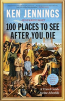 100 Places to See After You Die : A Travel Guide to the Afterlife-9781501131592