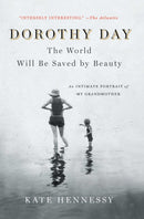 Dorothy Day: The World Will Be Saved by Beauty : An Intimate Portrait of My Grandmother-9781501133978