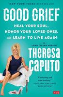 Good Grief : Heal Your Soul, Honor Your Loved Ones, and Learn to Live Again-9781501139093