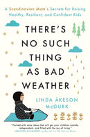 There's No Such Thing as Bad Weather : A Scandinavian Mom's Secrets for Raising Healthy, Resilient, and Confident Kids (from Friluftsliv to Hygge)-9781501143632
