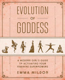 Evolution of Goddess : A Modern Girl's Guide to Activating Your Feminine Superpowers-9781501164064