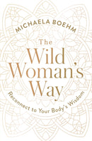 The Wild Woman's Way : Reconnect to Your Body's Wisdom-9781501179891