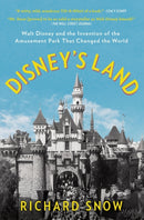 Disney's Land : Walt Disney and the Invention of the Amusement Park That Changed the World-9781501190810