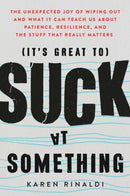 It's Great to Suck at Something : The Unexpected Joy of Wiping Out and What It Can Teach Us About Patience, Resilience, and the Stuff that Really Matters-9781501195778