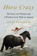 Horse Crazy : The Story of a Woman and a World in Love with an Animal-9781501196232