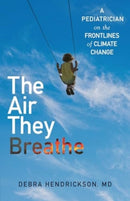 The Air They Breathe : A Pediatrician on the Frontlines of Climate Change-9781501197130