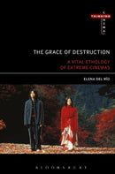 The Grace of Destruction : A Vital Ethology of Extreme Cinemas-9781501303029
