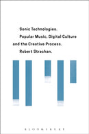 Sonic Technologies : Popular Music, Digital Culture and the Creative Process-9781501310621