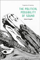 The Political Possibility of Sound : Fragments of Listening-9781501312168