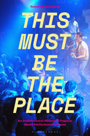 This Must Be The Place : An Architectural History of Popular Music Performance Venues-9781501319280