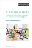 Childhood by Design : Toys and the Material Culture of Childhood, 1700-Present-9781501332029