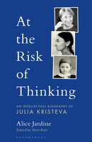 At the Risk of Thinking : An Intellectual Biography of Julia Kristeva-9781501341335