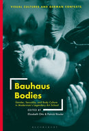 Bauhaus Bodies : Gender, Sexuality, and Body Culture in Modernism's Legendary Art School-9781501344787