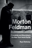 Morton Feldman : Friendship and Mourning in the New York Avant-Garde-9781501345456