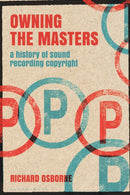 Owning the Masters : A History of Sound Recording Copyright-9781501345906