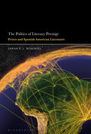 The Politics of Literary Prestige : Prizes and Spanish American Literature-9781501350771