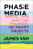 Phase Media : Space, Time and the Politics of Smart Objects-9781501353888