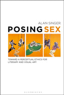 Posing Sex : Toward a Perceptual Ethics for Literary and Visual Art-9781501359125