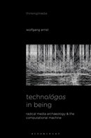 Technologos in Being : Radical Media Archaeology & the Computational Machine-9781501362293