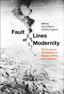 Fault Lines of Modernity : The Fractures and Repairs of Religion, Ethics, and Literature-9781501362828