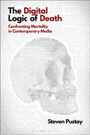 The Digital Logic of Death : Confronting Mortality in Contemporary Media-9781501364082