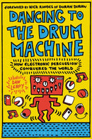 Dancing to the Drum Machine : How Electronic Percussion Conquered the World-9781501367267