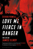 Love Me Fierce In Danger : The Life of James Ellroy-9781501367311
