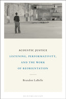 Acoustic Justice : Listening, Performativity, and the Work of Reorientation-9781501368219