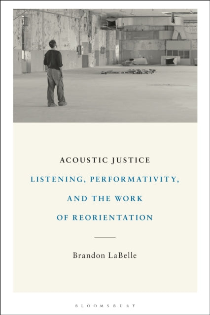 Acoustic Justice : Listening, Performativity, and the Work of Reorientation-9781501368219
