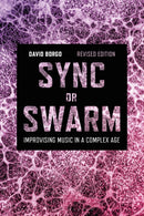 Sync or Swarm, Revised Edition : Improvising Music in a Complex Age-9781501368844