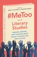 #MeToo and Literary Studies : Reading, Writing, and Teaching about Sexual Violence and Rape Culture by Professor or Dr.Heather Hewett