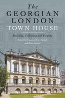 The Georgian London Town House : Building, Collecting and Display-9781501373749