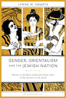 Gender, Orientalism and the Jewish Nation : Women in the Work of Ephraim Moses Lilien at the German Fin de Siecle-9781501374869