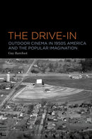 The Drive-In : Outdoor Cinema in 1950s America and the Popular Imagination-9781501375019