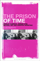 The Prison of Time : Stanley Kubrick, Adrian Lyne, Michael Bay and Quentin Tarantino-9781501380570