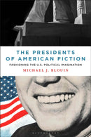 The Presidents of American Fiction : Fashioning the U.S. Political Imagination-9781501381690