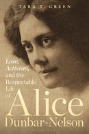 Love, Activism, and the Respectable Life of Alice Dunbar-Nelson-9781501382307