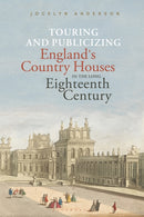 Touring and Publicizing England''s Country Houses in the Long Eighteenth Century