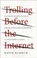Trolling Before the Internet : An Offline History of Insult, Provocation, and Public Humiliation in the Literary Classics-9781501391538