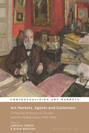 Art Markets, Agents and Collectors : Collecting Strategies in Europe and the United States, 1550-1950-9781501392276
