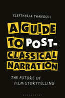 A Guide to Post-classical Narration : The Future of Film Storytelling-9781501393075