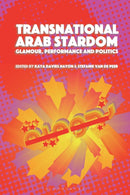 Transnational Arab Stardom : Glamour, Performance and Politics-9781501393266
