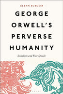 George Orwell''s Perverse Humanity